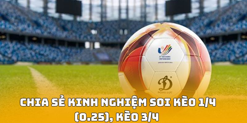 Chia-se-kinh-nghiem-soi-keo-1_4-(0.25),-keo-3_4